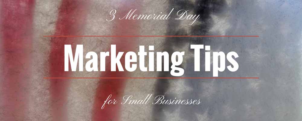 3 Memorial Day Marketing Tip for