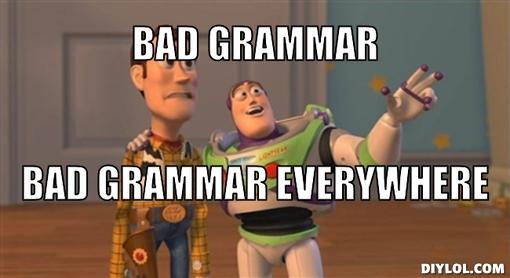 x-x-everywhere-meme-generator-bad-grammar-bad-grammar-everywhere-c74ac8