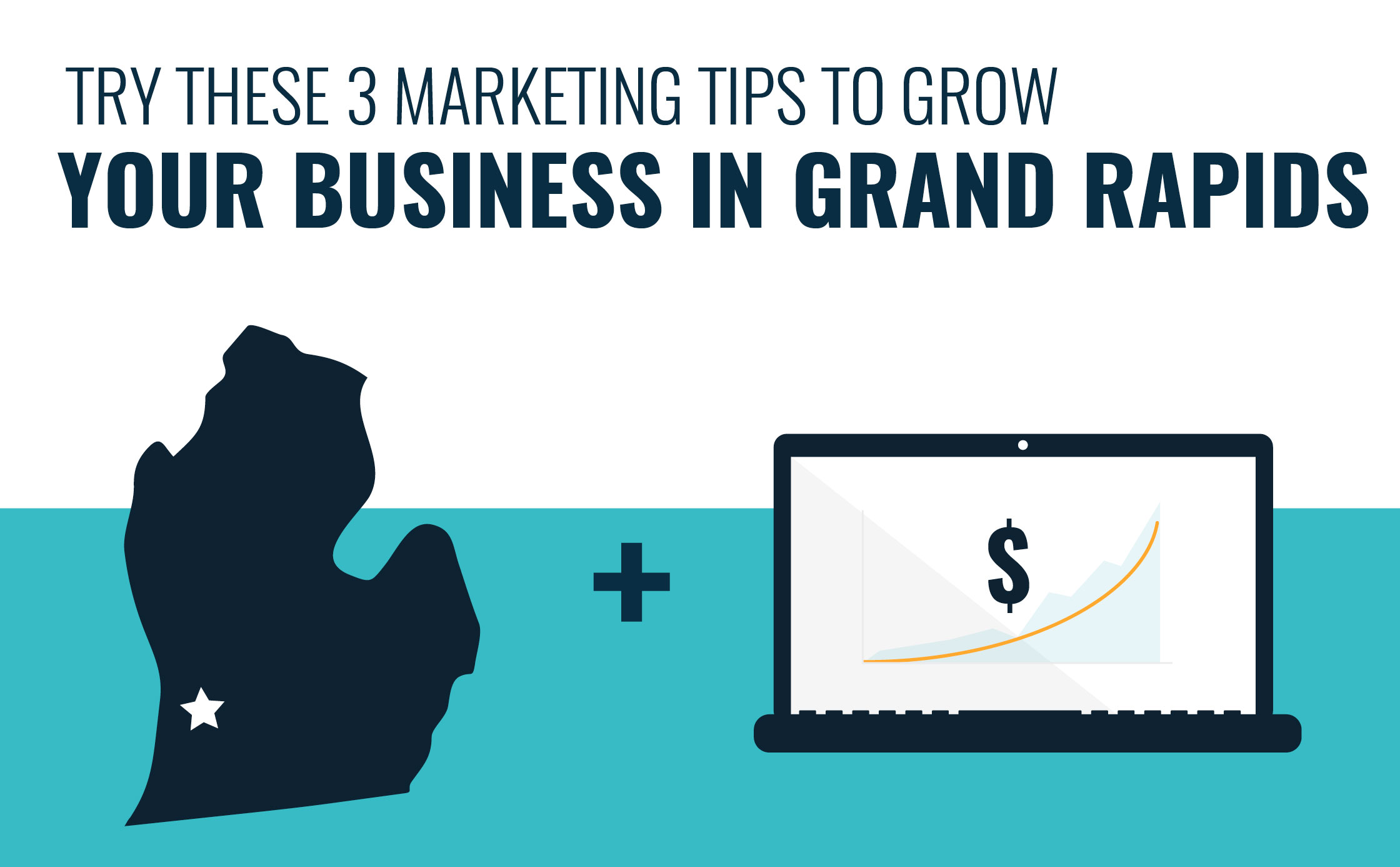 Try These 3 Marketing Tips to Grow Your Business in Grand Rapids