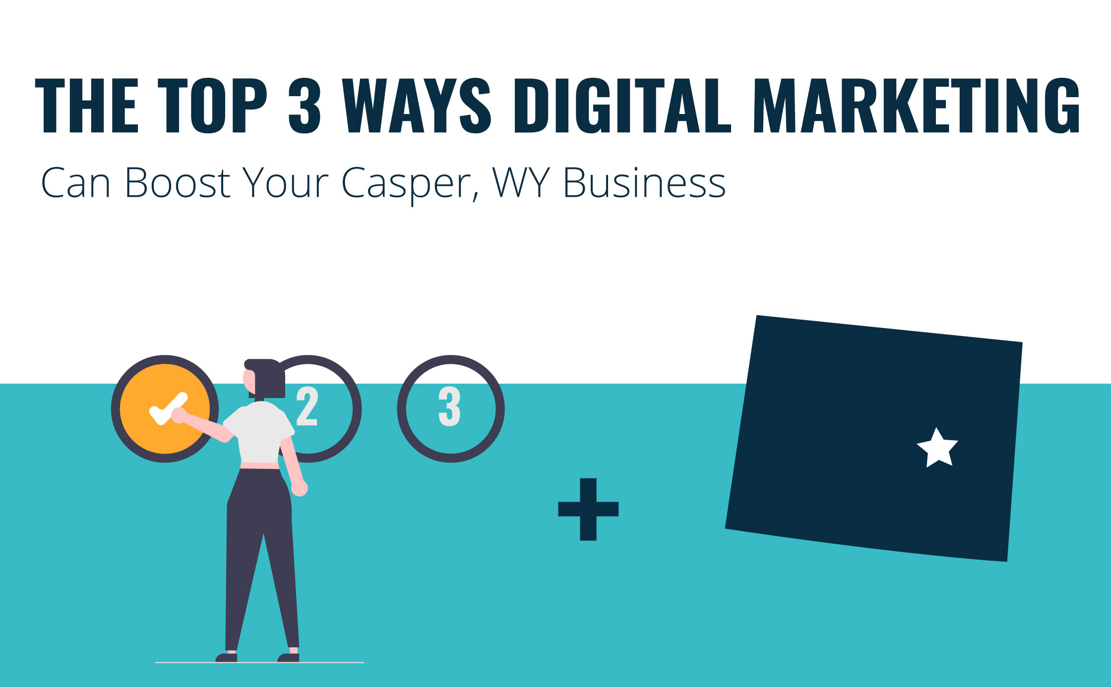 The Top 3 Ways Digital Marketing Can Boost Your Casper, WY Business