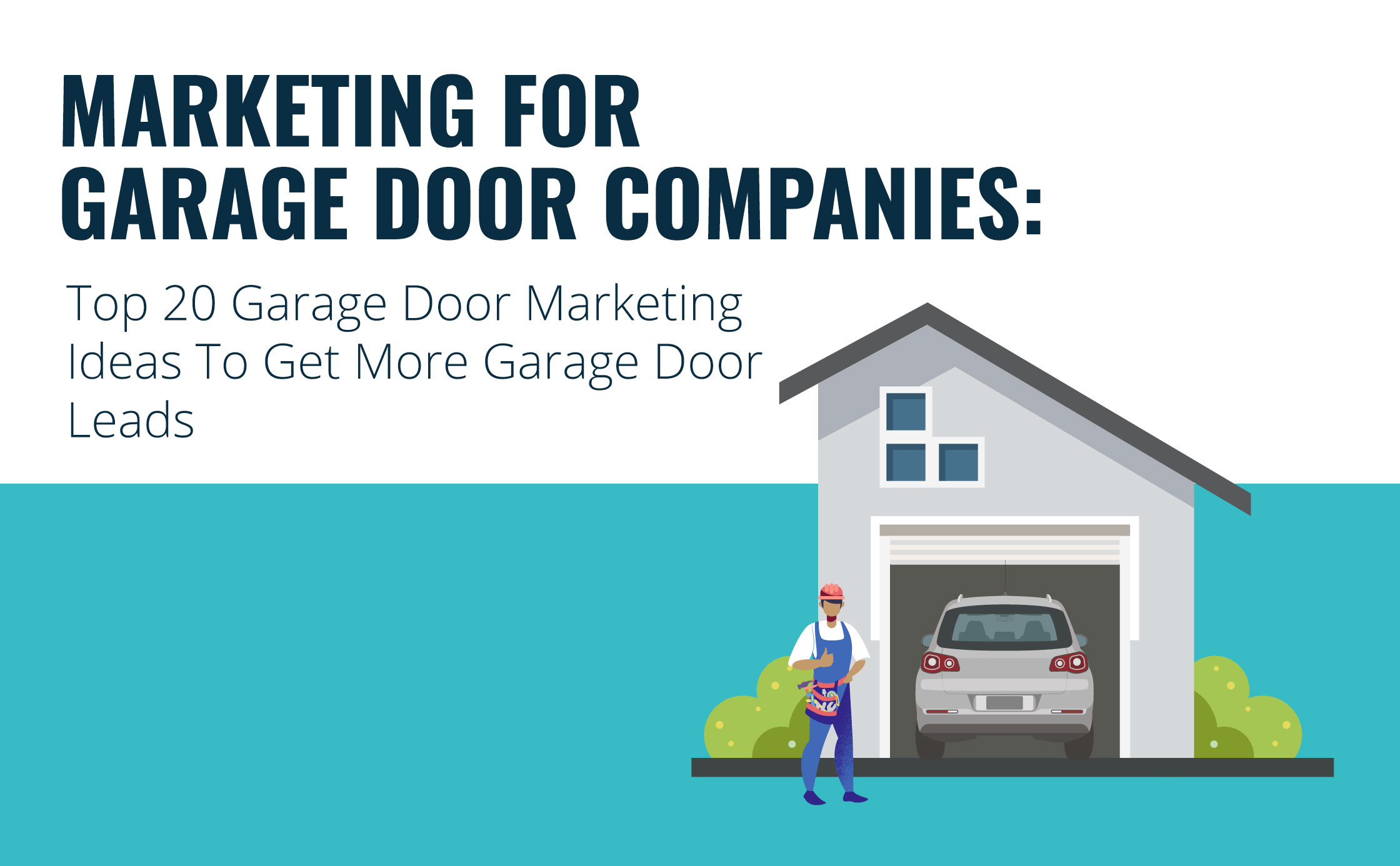 Marketing For Garage Door Companies: Top 20 Garage Door Marketing Ideas To Get More Garage Door Leads Graphic
