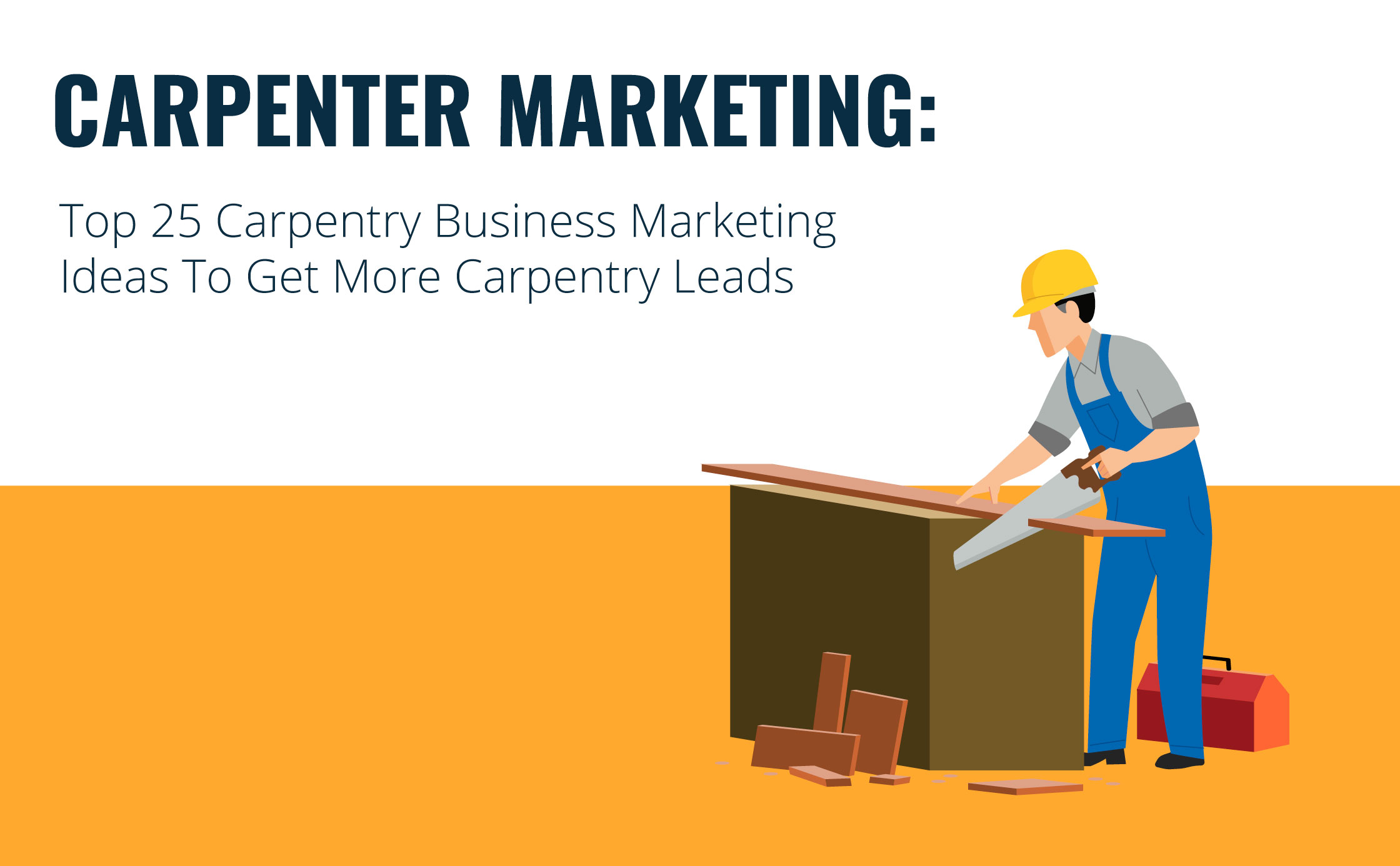 Carpenter Marketing: Top 25 Carpentry Business Marketing Ideas To Get More Carpentry Leads