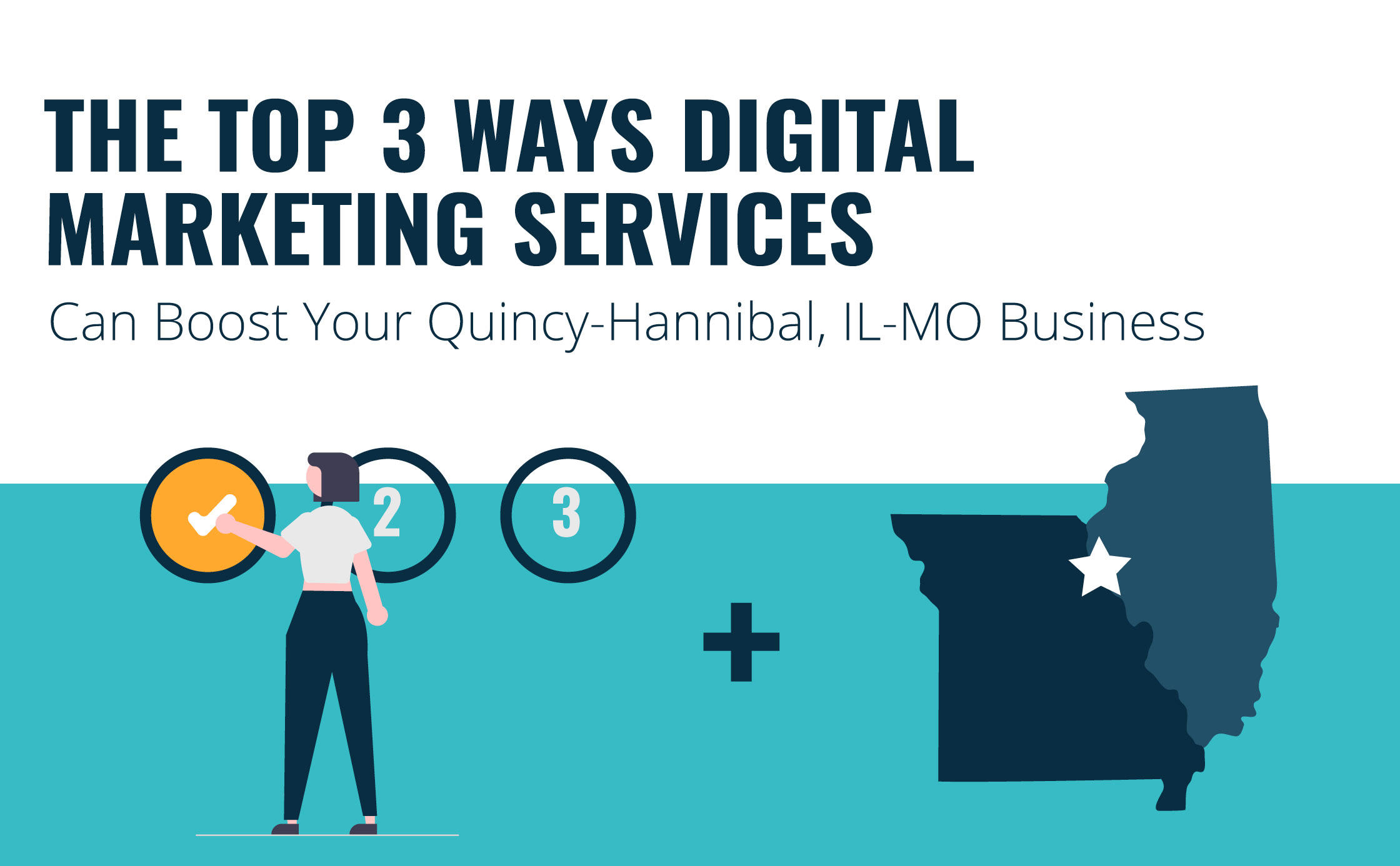 3 Ways Digital Marketing Services Can Boost Your Quincy-Hannibal, IL-MO Business