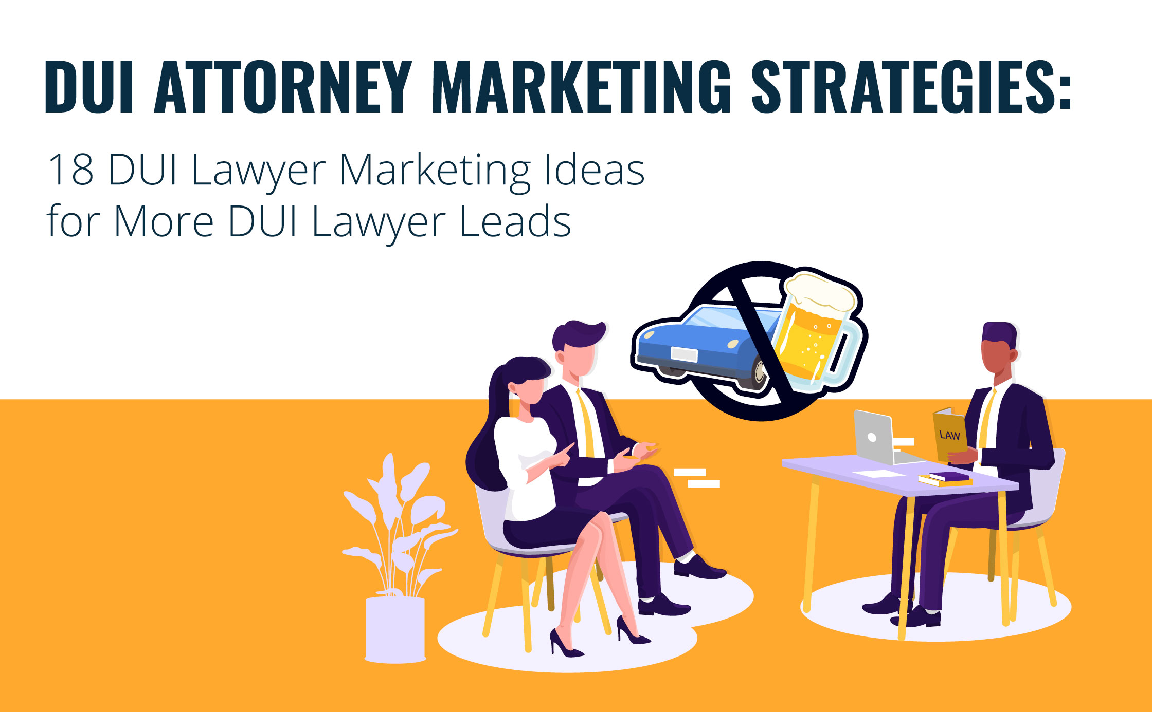 18 DUI Lawyer Marketing Ideas for More DUI Lawyer Leads
