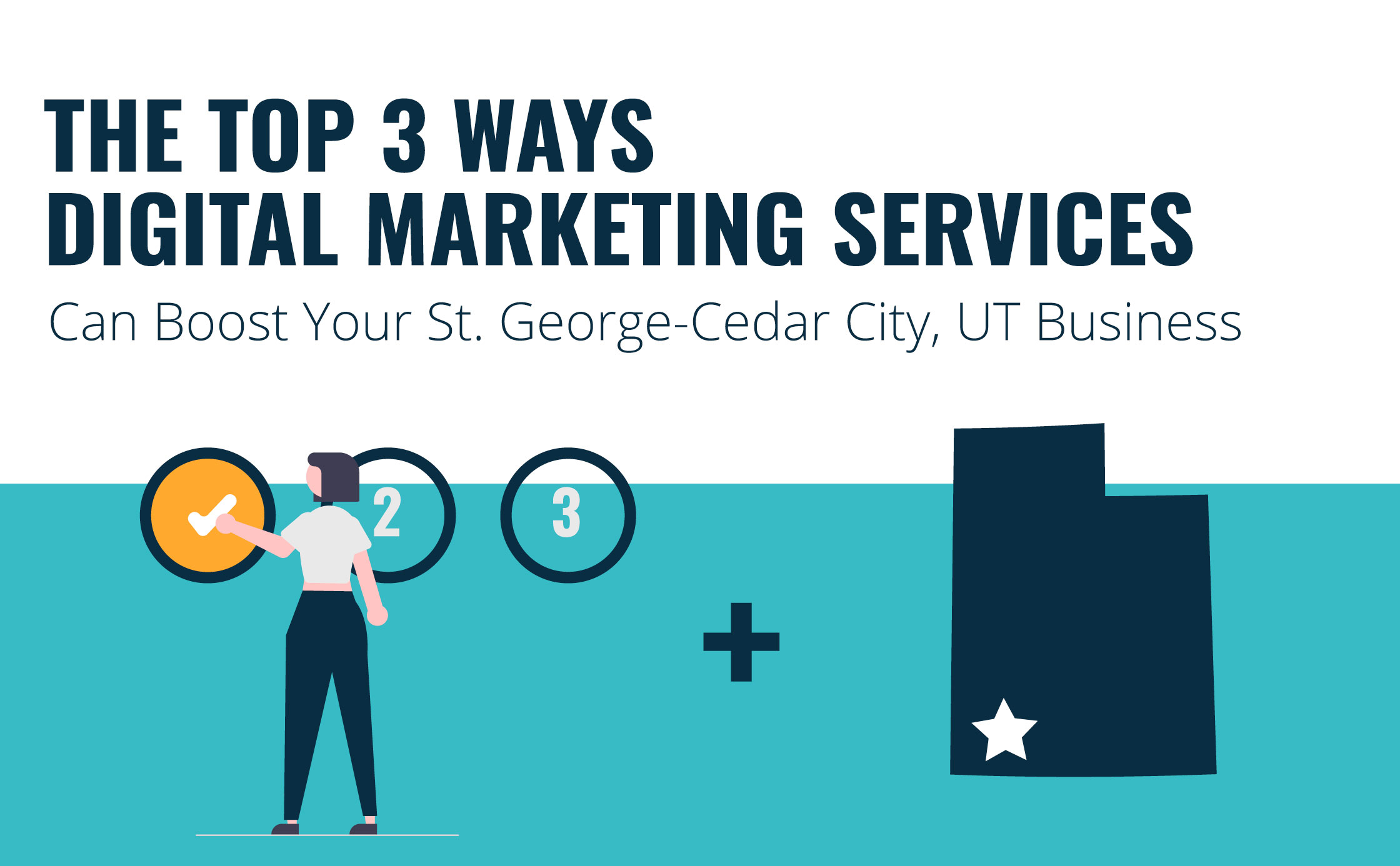 Top 3 Ways Digital Marketing Services Can Boost Your St. George-Cedar City, UT Business