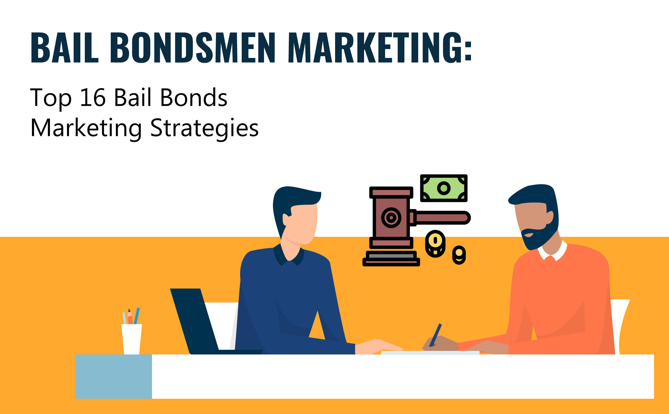Bail Bondsmen Marketing: Top 16 Bail Bonds Marketing Strategies