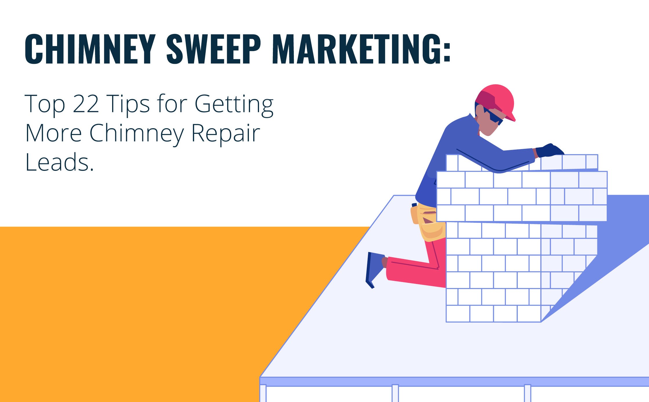 Chimney Sweep Marketing: Top 22 Tips for Getting More Chimney Repair Leads