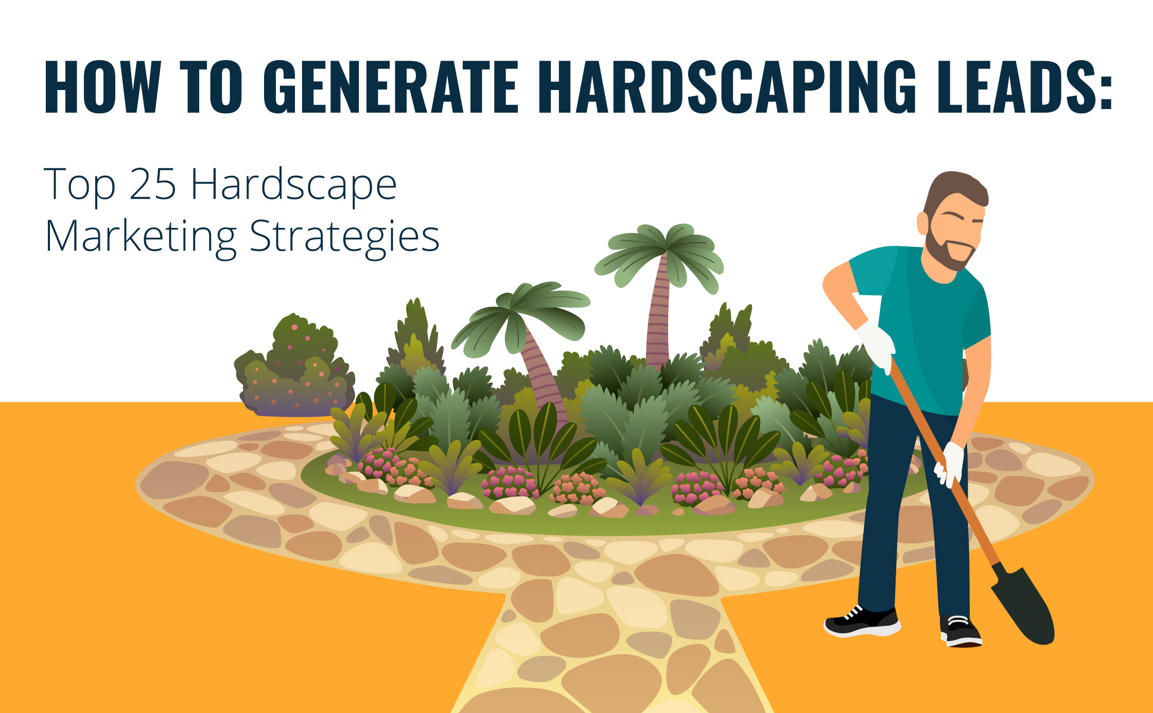 How to Generate Hardscaping Leads: Top 25 Hardscape Marketing Strategies