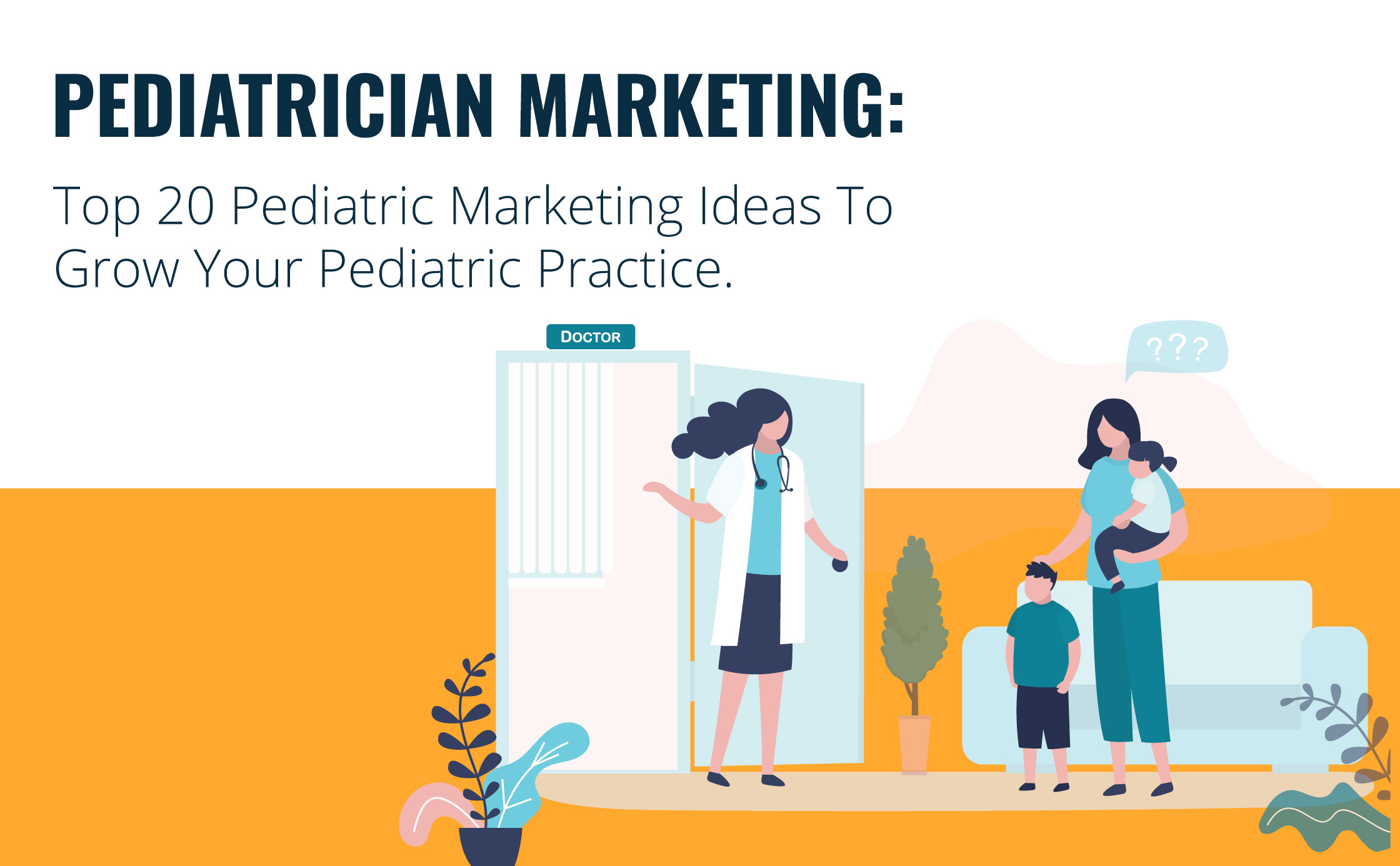 Pediatrician Marketing: Top 20 Pediatric Marketing Ideas To Grow Your Pediatric Practice