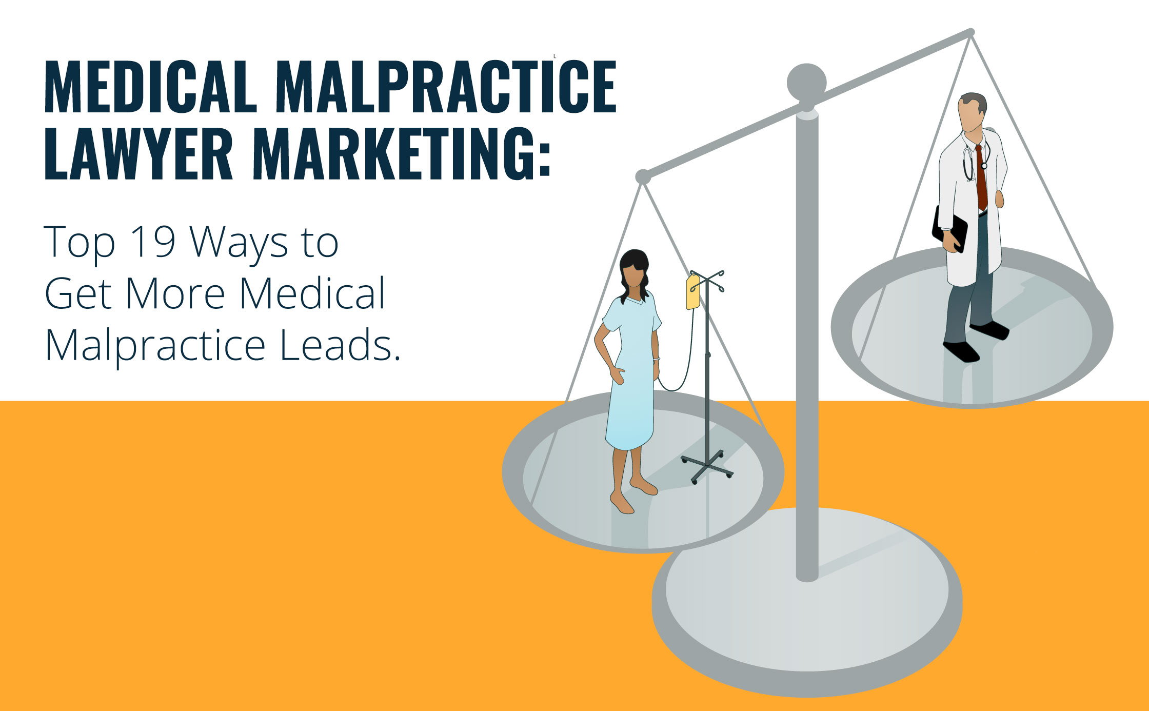 Medical Malpractice Lawyer Marketing: Top 19 Ways to Get More Medical Malpractice Leads