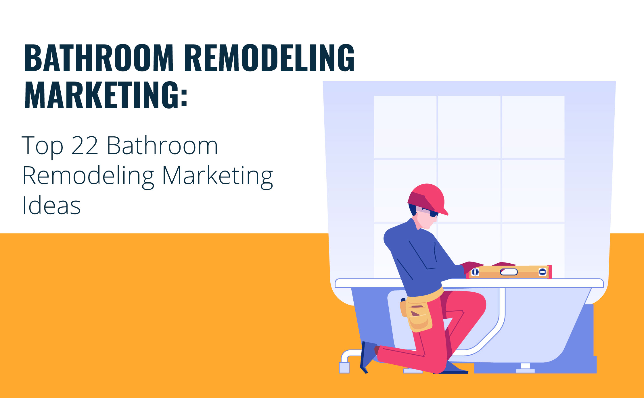 Bathroom Remodeling Marketing: Top 22 Bathroom Remodeling Marketing Ideas