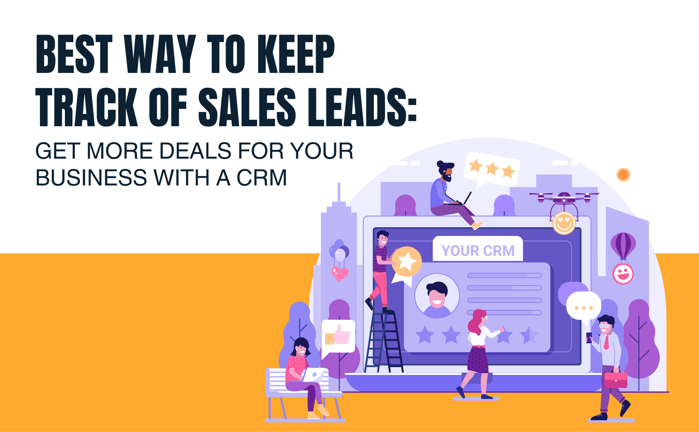 Best Way to Keep Track of Sales Leads: Get More Deals for Your Business With a CRM